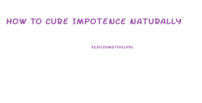 How To Cure Impotence Naturally