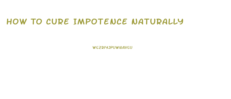 How To Cure Impotence Naturally