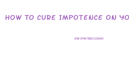 How To Cure Impotence On Your Own