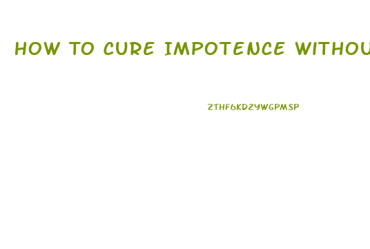 How To Cure Impotence Without Medication