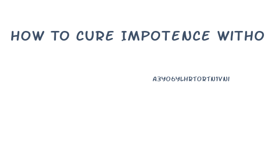 How To Cure Impotence Without Medication