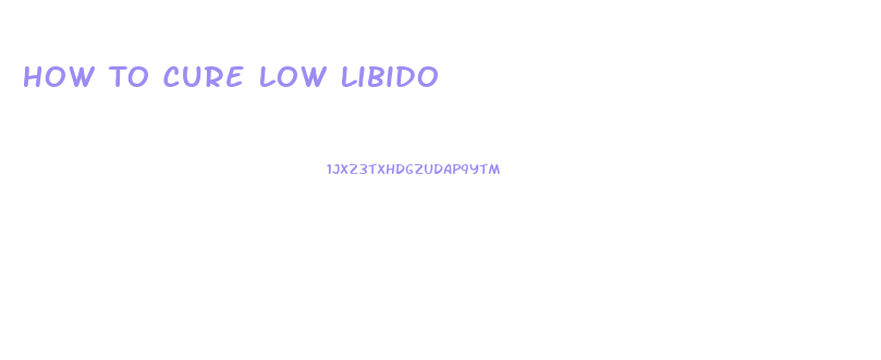 How To Cure Low Libido