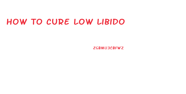 How To Cure Low Libido