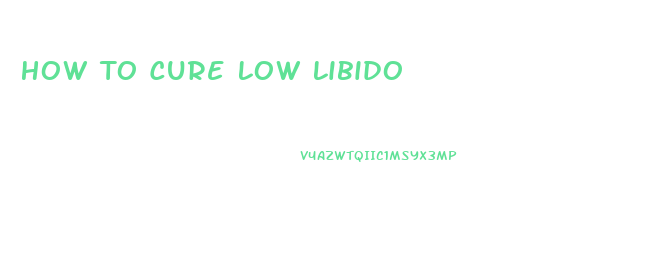 How To Cure Low Libido