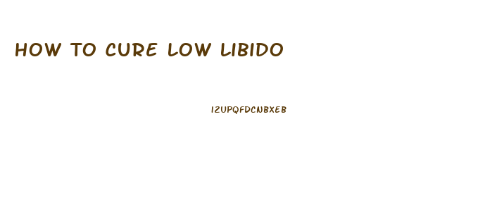 How To Cure Low Libido