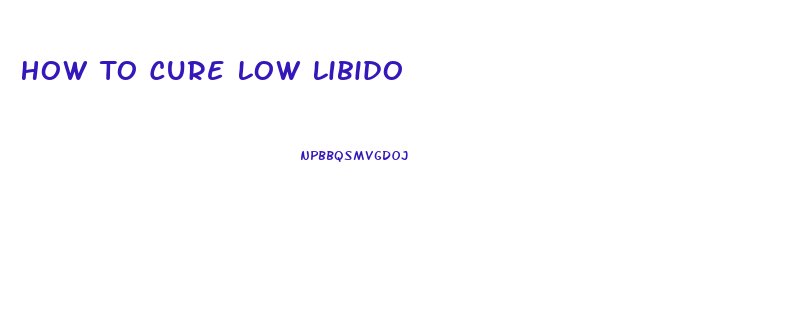 How To Cure Low Libido