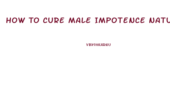 How To Cure Male Impotence Naturally