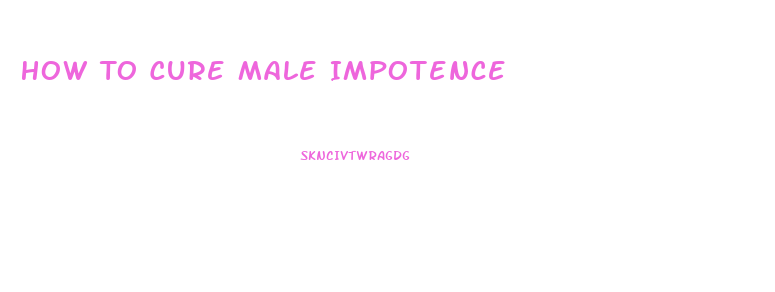 How To Cure Male Impotence