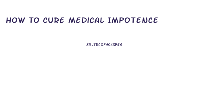 How To Cure Medical Impotence