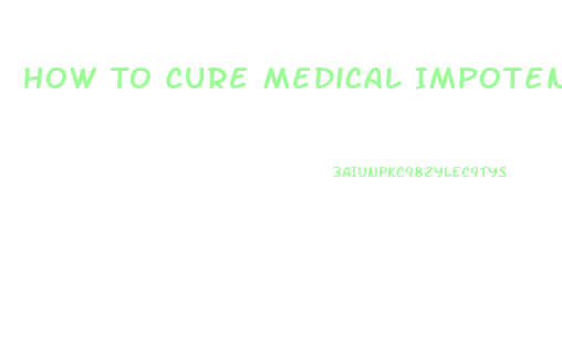 How To Cure Medical Impotence