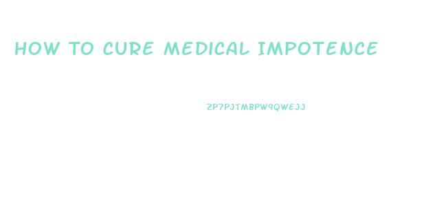 How To Cure Medical Impotence