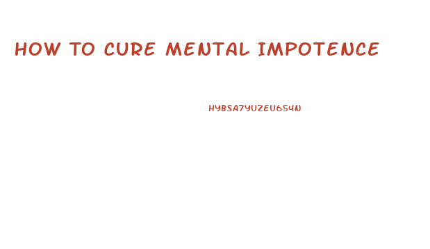 How To Cure Mental Impotence