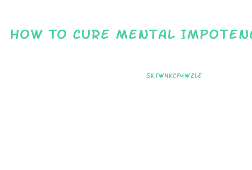 How To Cure Mental Impotence