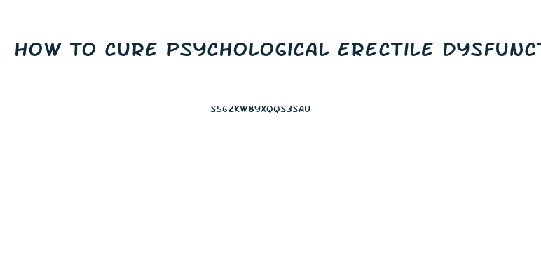 How To Cure Psychological Erectile Dysfunction