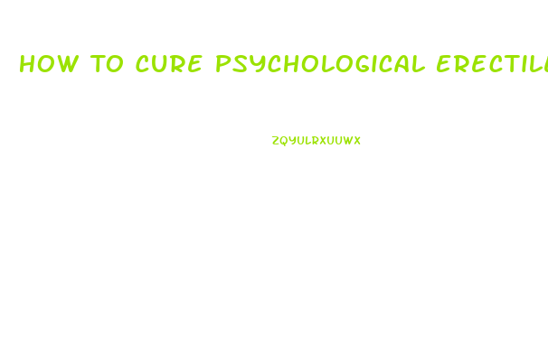 How To Cure Psychological Erectile Dysfunction