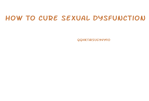 How To Cure Sexual Dysfunction