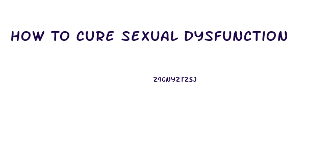 How To Cure Sexual Dysfunction