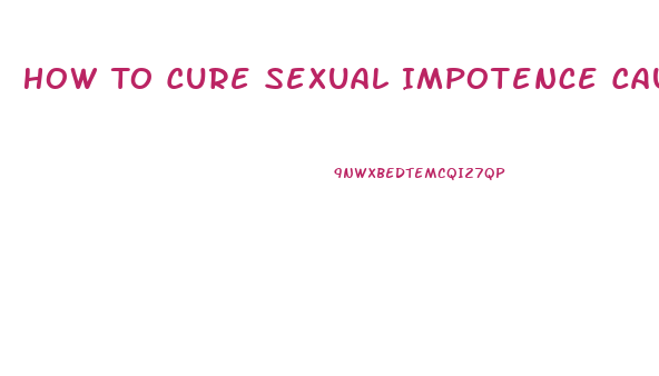 How To Cure Sexual Impotence Caused By Sertralina