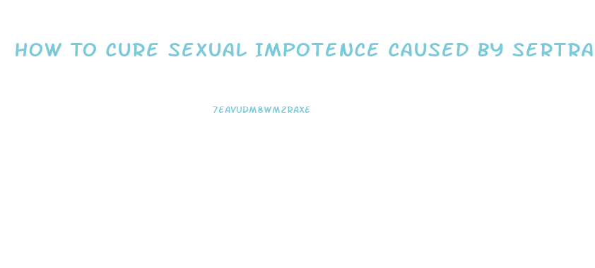 How To Cure Sexual Impotence Caused By Sertraline