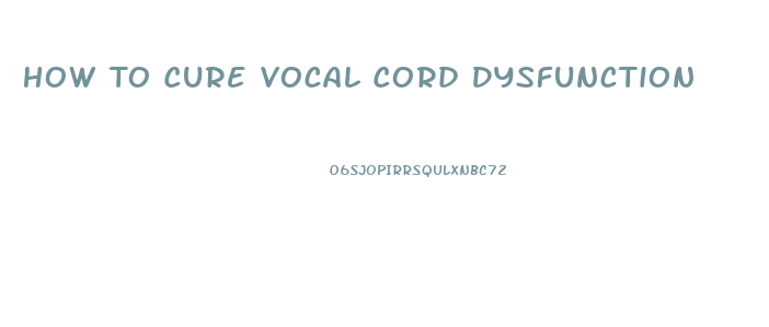 How To Cure Vocal Cord Dysfunction