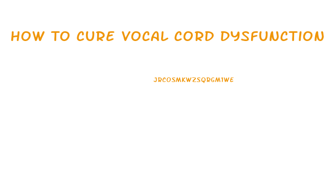 How To Cure Vocal Cord Dysfunction