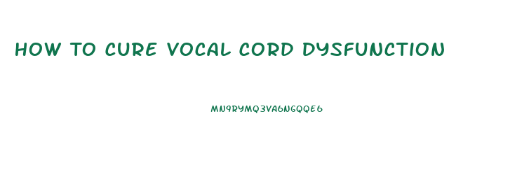 How To Cure Vocal Cord Dysfunction