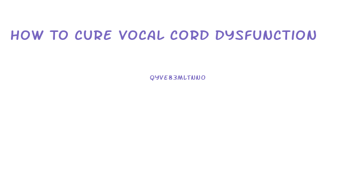 How To Cure Vocal Cord Dysfunction