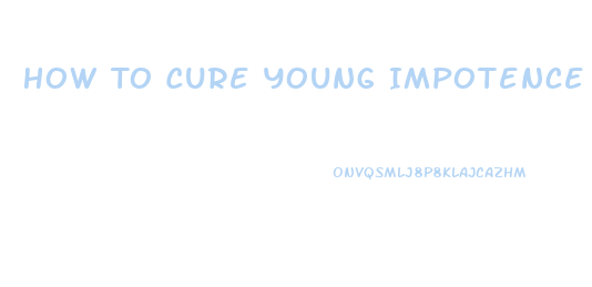 How To Cure Young Impotence