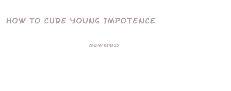 How To Cure Young Impotence