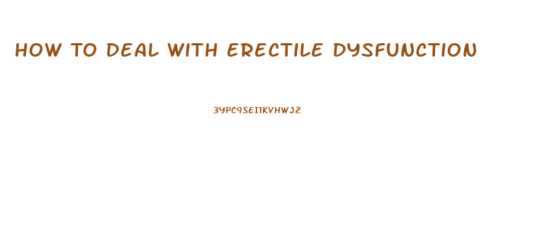 How To Deal With Erectile Dysfunction