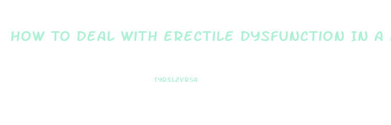 How To Deal With Erectile Dysfunction In A Marriage