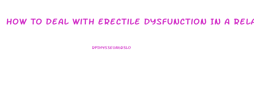 How To Deal With Erectile Dysfunction In A Relationship