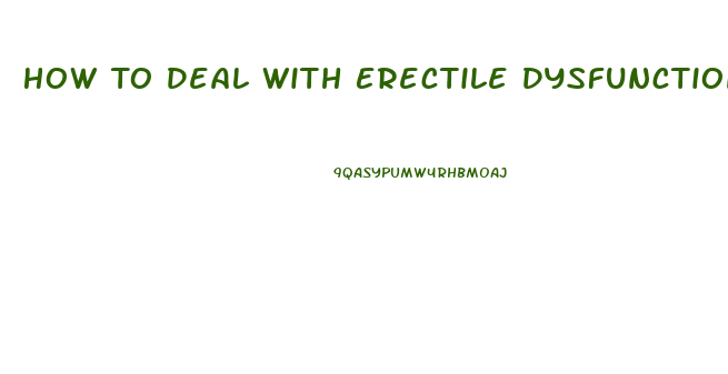 How To Deal With Erectile Dysfunction Naturally