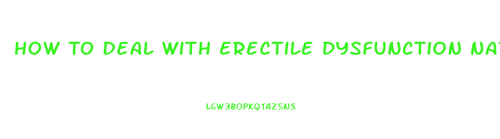 How To Deal With Erectile Dysfunction Naturally