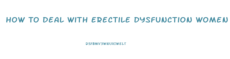 How To Deal With Erectile Dysfunction Women