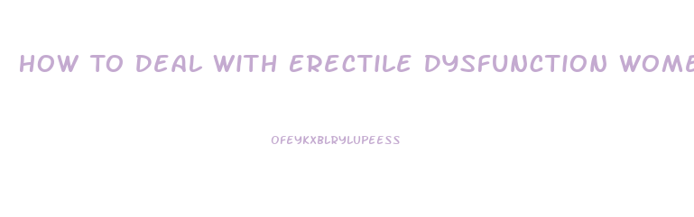 How To Deal With Erectile Dysfunction Women