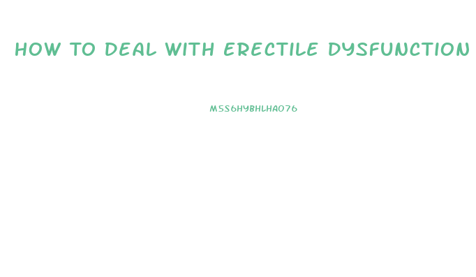 How To Deal With Erectile Dysfunction