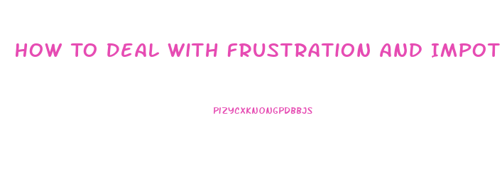 How To Deal With Frustration And Impotence