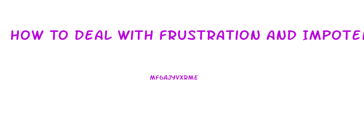 How To Deal With Frustration And Impotence