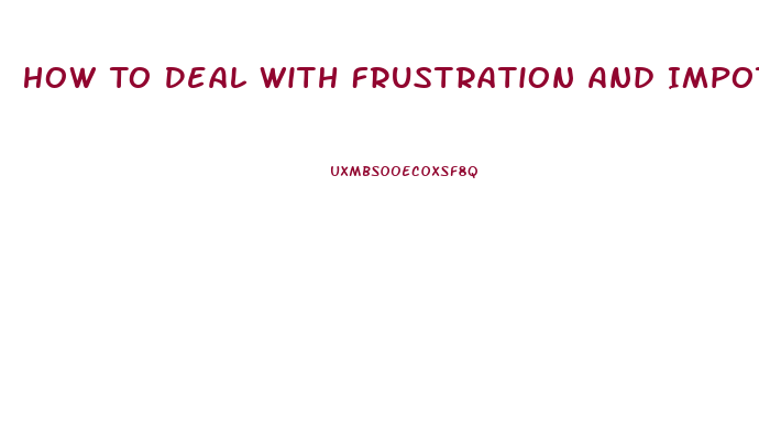 How To Deal With Frustration And Impotence