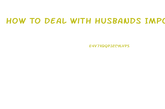 How To Deal With Husbands Impotence And Hatefulness