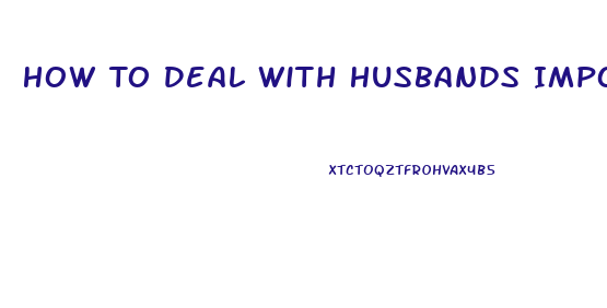 How To Deal With Husbands Impotence And Hatefulness