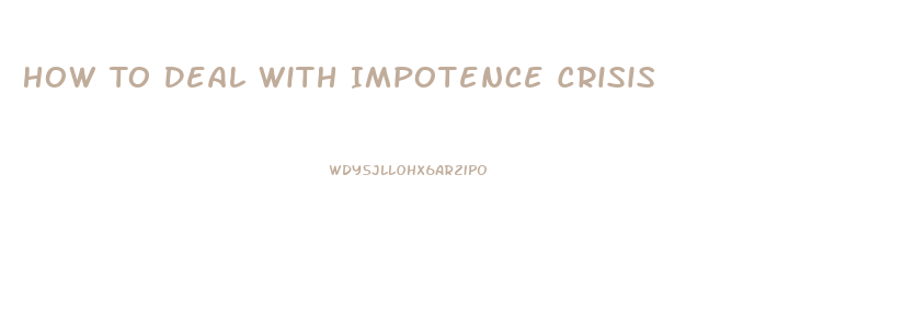 How To Deal With Impotence Crisis