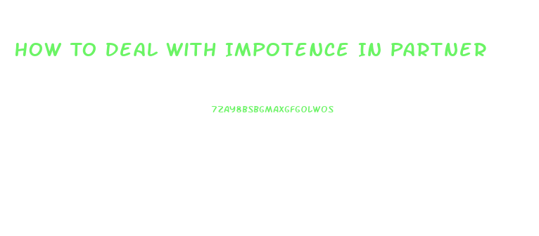 How To Deal With Impotence In Partner