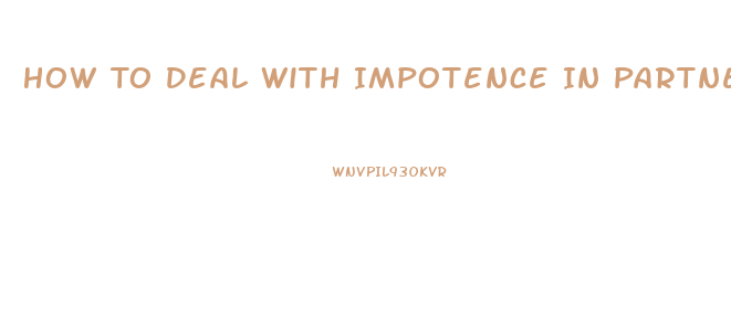 How To Deal With Impotence In Partner