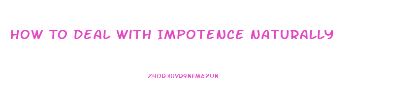 How To Deal With Impotence Naturally