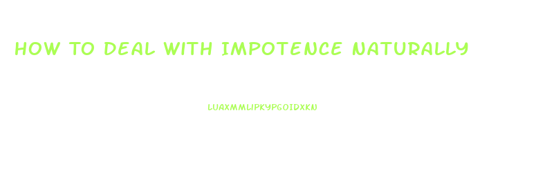 How To Deal With Impotence Naturally