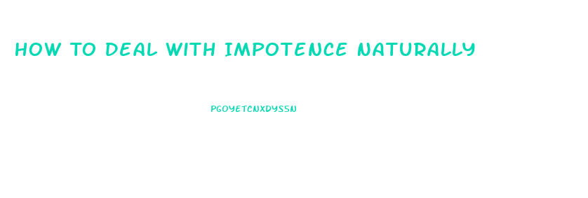 How To Deal With Impotence Naturally