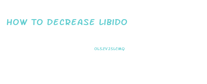 How To Decrease Libido