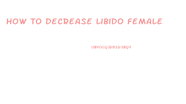 How To Decrease Libido Female